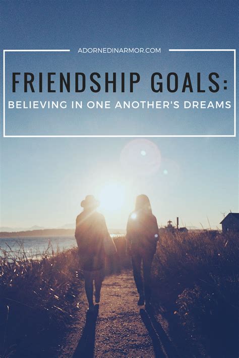 FRIENDSHIP GOALS: Believing in One Another's Dreams - Adorned in Armor