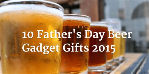 10 Father's Day Beer Gadget Gifts 2015 - Craft Beer Time