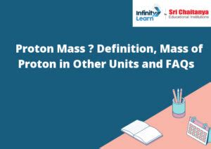 Proton Mass – Definition, Mass of Proton in Other Units and FAQs