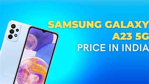 Understanding the Smartphone — Samsung Galaxy A23 5G Price In India & Spaces|