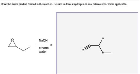 draw the major product formed in the reaction be sure t0 draw hydrogen ...