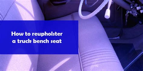 How to reupholster a truck bench seat - TruckWire.co