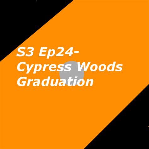 S3 Ep24- Cypress Woods Graduation — Weasyl