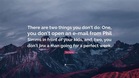 Jim Nantz Quote: “There are two things you don’t do: One, you don’t open an e-mail from Phil ...