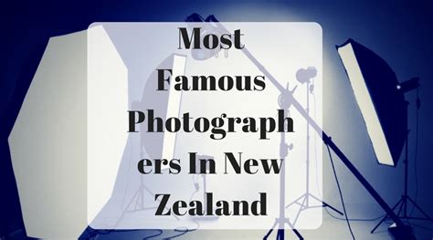 10 Most Famous Photographers In NZ (UPDATED) 2021