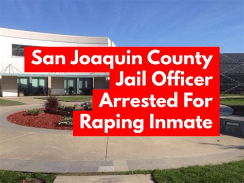 San Joaquin County Jail Correctional Officer Arrested For Raping Inmate ...