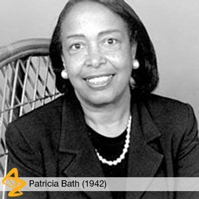 Patricia Bath (1942) is an American ophthalmologist and inventor best ...