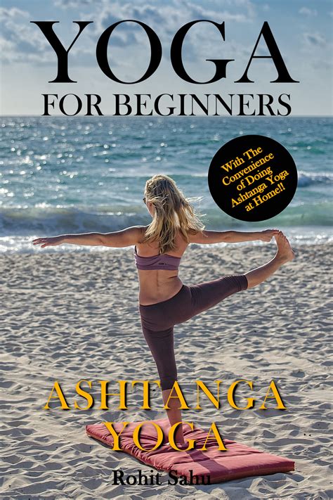 Yoga For Beginners: Ashtanga Yoga: The Complete Guide to Master Ashtanga Yoga; Benefits ...