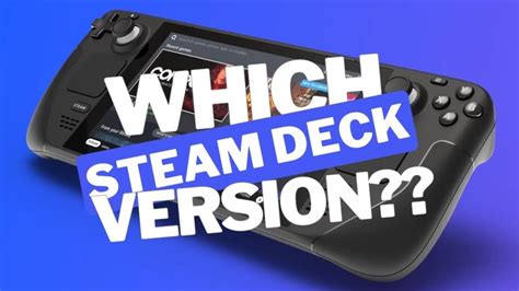 Which Steam Deck Version Should You Buy: 64GB/256GB/512GB? | N4G