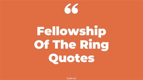 40+ Pioneering Fellowship Of The Ring Quotes That Will Unlock Your True ...