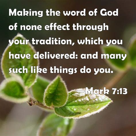 Mark 7:13 Making the word of God of none effect through your tradition, which you have delivered ...