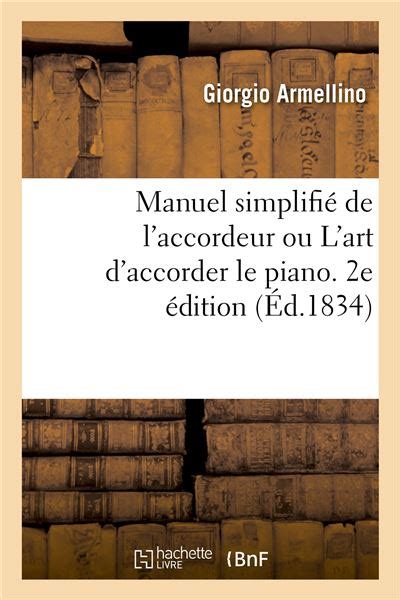 Manuel simplifié de l'accordeur ou L'art d'accorder le piano, mis à la ...