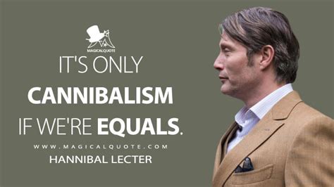 It's only cannibalism if we're equals. - MagicalQuote