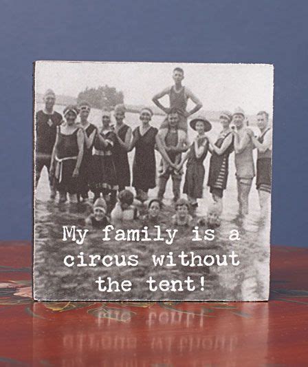 My family is a circus without the tent!! Love it. It fits us so well ...