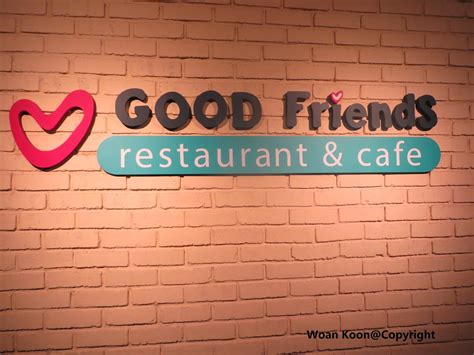 Good Friends Restaurant & Cafe - Woan Koon - Colourful Life