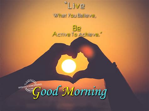 Live what you believe - Good Morning Pictures – WishGoodMorning.com