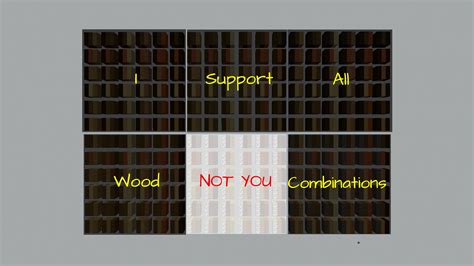 All different wood combinations (log/stripped log/planks). I don't know if this has been done ...