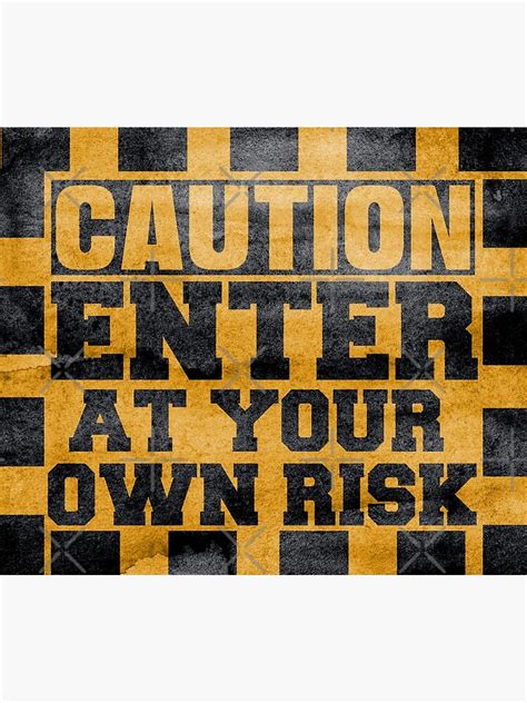 "Caution Enter at your own risk-at your own risk sign-enter at your own risk sign-" Art Print by ...