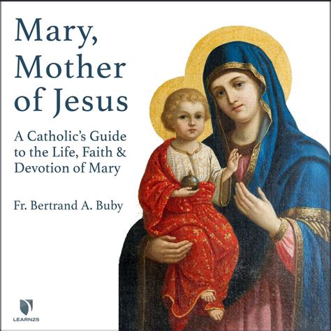 Mary, Mother of Jesus: A Catholic's Guide to the Life, Faith, and Devotion of Mary | LEARN25