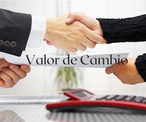 Valor de Cambio: Definición, Qué es y Ejemplos | 2025