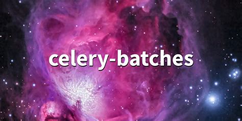 celery-batches - Experimental task class that buffers messages and processes them as a list ...