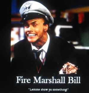 Fire Marshall Bill Quotes. QuotesGram