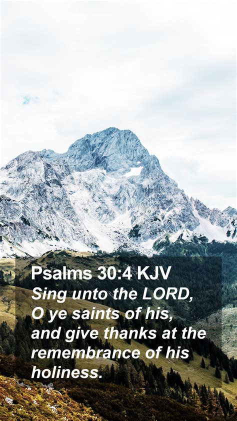 Psalms 30:4 KJV Mobile Phone Wallpaper - Sing unto the LORD, O ye saints of his, and give