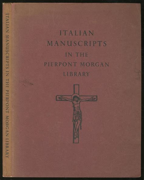 Italian Manuscripts in the Pierpont Morgan Library. Descripive Survey ...