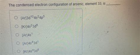 Solved The condensed electron configuration of arsenic, | Chegg.com