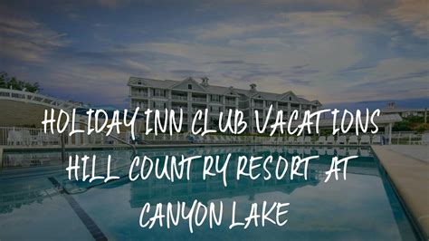 Holiday Inn Club Vacations Hill Country Resort at Canyon Lake Review - Canyon Lake , United ...