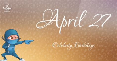 Who Shares My Birthday? Apr 27 Celebrity Birthdays No One Tells You About