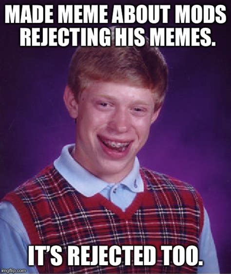 Memeing about rejected memes - Imgflip