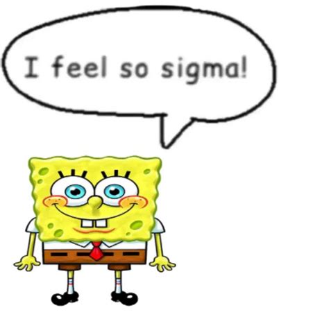 I feel so sigma | Funny memes, Memes, Spongebob funny