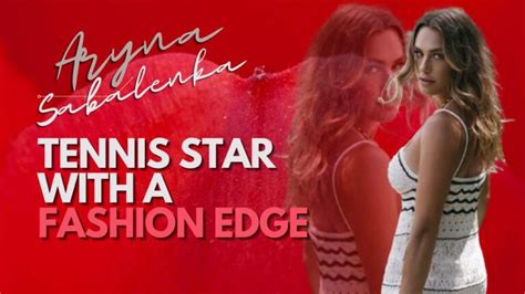 Aryna Sabalenka: A Tennis Star with a Fashion Edge