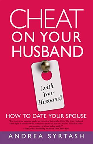 Cheat On Your Husband (with Your Husband): How to Date Your Spouse ...