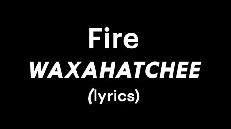 Fire - Waxahatchee (lyrics) - YouTube