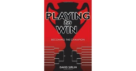 Playing to Win: Becoming the Champion by David Sirlin