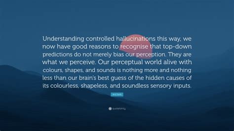 Anil Seth Quote: “Understanding controlled hallucinations this way, we ...