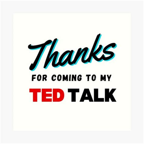 Thanks For Coming To My Ted Talk Meme Art Prints | Redbubble