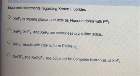 Incorrect statements regarding Xenon Flu... - Inorganic Chemistry