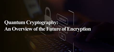 Quantum Cryptography: An Overview of the Future of Encryption ...