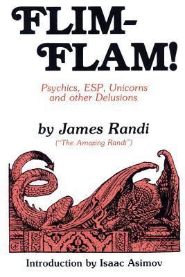 Flim-Flam!: Psychics, ESP, Unicorns, and Other Delusions by James Randi ...