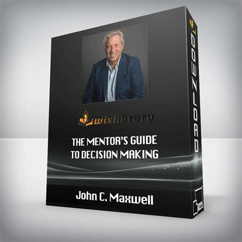 John C. Maxwell - The Mentor’s Guide to Decision Making - Wisdom Library