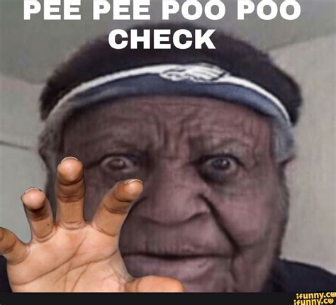 PEE PEE POO POO CHECK - iFunny