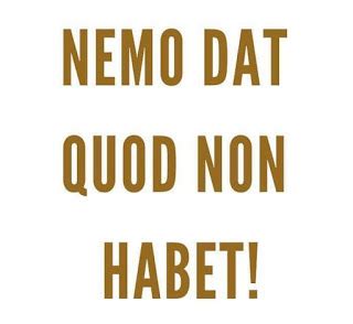 LEGAL MAXIM: NEMO DAT QUOD NON HABET