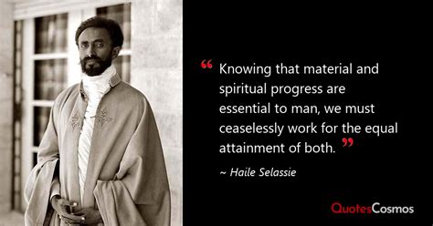 “Knowing that material and spiritual…” Haile Selassie Quote