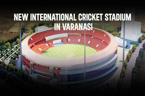 Varanasi Stadium: GREAT NEWS for cricket fans in Varanasi, government allocates 95 CRORES for ...