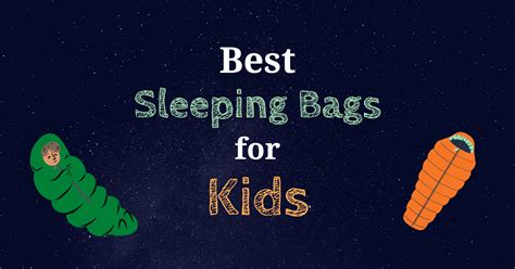 The Best Sleeping Bags for Toddlers and Teens