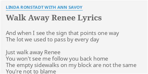 "WALK AWAY RENEE" LYRICS by LINDA RONSTADT WITH ANN SAVOY: And when I see...