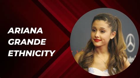 Ariana Grande Ethnicity: What Nationality Does She Have?